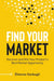 Find Your Market: Discover and Win Your Product`s Best Market Opportunity