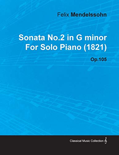 Sonata No.2 in G Minor By Felix Mendelssohn For Solo Piano (1821) Op.105