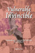 Vulnerable but Invincible