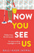 Now You See Us