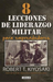 8 lecciones de liderazgo militar para emprendedores / 8 Lessons in Military Lead ership for Entrepreneurs