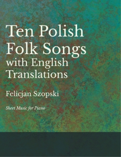 The Ten Polish Folk Songs with English Translations - Sheet Music for Piano