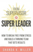 From Supervisor to Super Leader