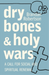 Dry Bones and Holy Wars