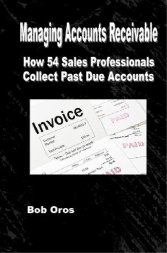 Managing Accounts Receivable: How 54 Sales Professionals Collect Past Due Accounts