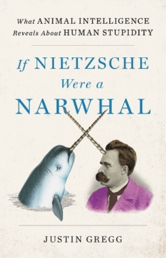 If Nietzsche Were a Narwhal