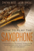 How to Play the Saxophone