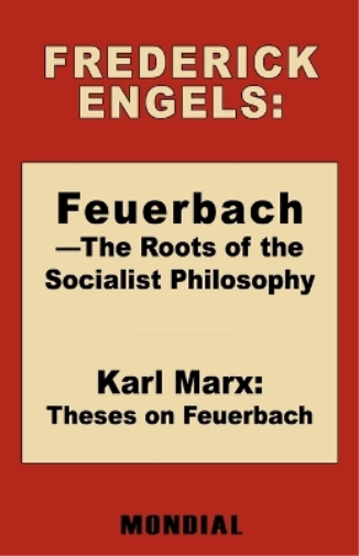 Feuerbach - The Roots of the Socialist Philosophy. Theses on Feuerbach