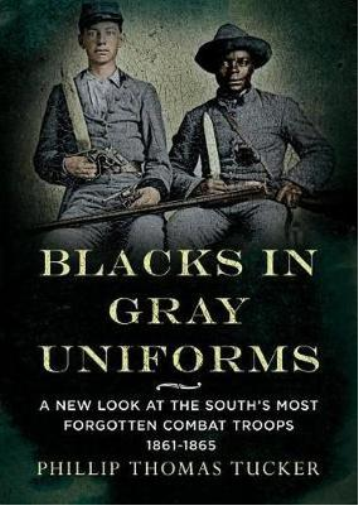 Blacks in Gray Uniforms: A New Look at the South's Most Forgotten Combat