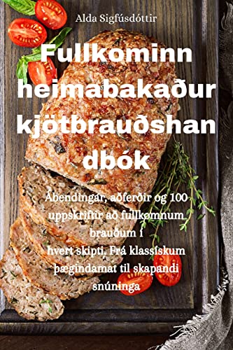 Fullkominn heimabakaður kjötbrauðshandbók