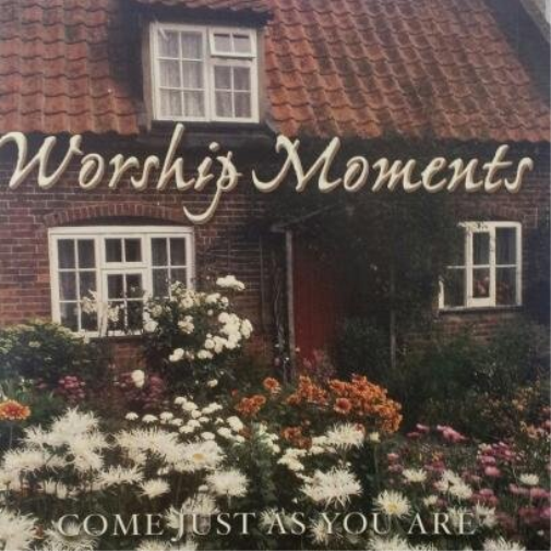Worship Moments-Come Just As You Are