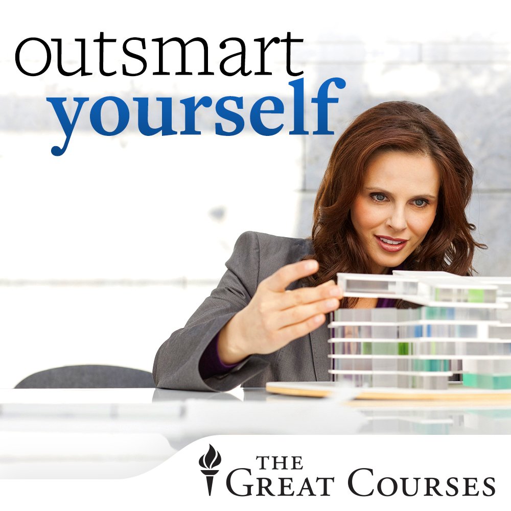 The Great Courses: Outsmart Yourself: Brain-Based Strategies to a Better You