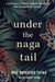 Under the Naga Tail 