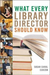 What Every Library Director Should Know