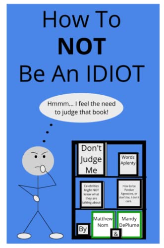 How To NOT Be An Idiot