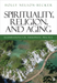 Spirituality, Religion, and Aging