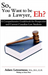 So, You Want to be a Lawyer, Eh?