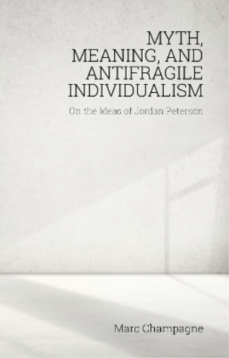 Myth, Meaning, and Antifragile Individualism: On the Ideas of Jordan Peterson
