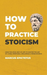 How to Practice Stoicism
