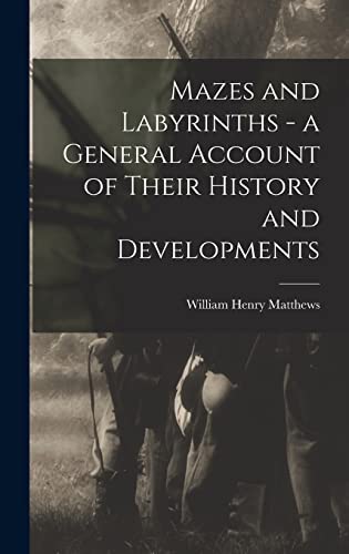 Mazes and Labyrinths - a General Account of Their History and Developments