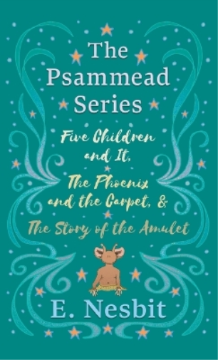 Five Children and It, The Phoenix and the Carpet, and The Story of the Amulet;The Psammead Series - Books 1 - 3