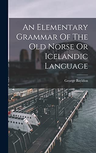 An Elementary Grammar Of The Old Norse Or Icelandic Language