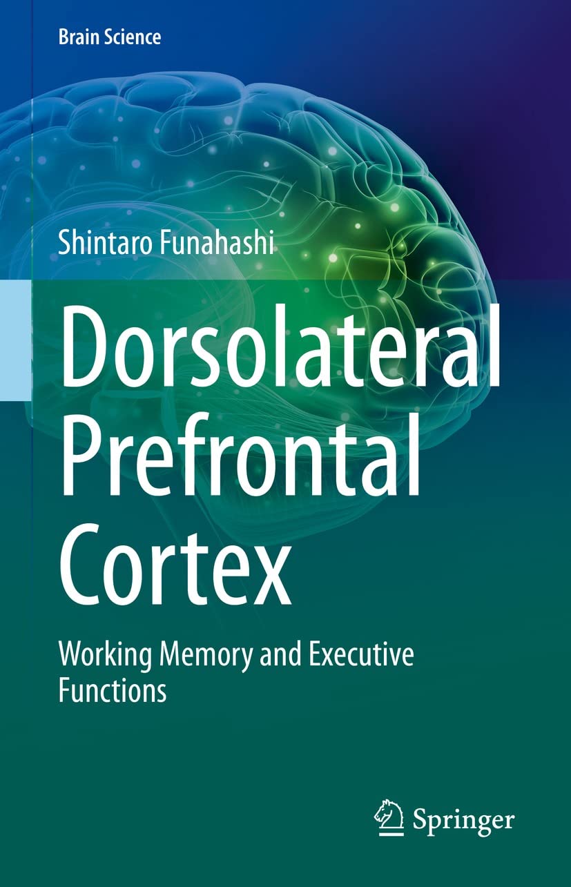 Dorsolateral Prefrontal Cortex : Working Memory and Executive Functions