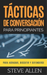 Tácticas de conversación para principiantes para agradar, discutir y defenderse