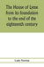 The house of Lyme from its foundation to the end of the eighteenth century