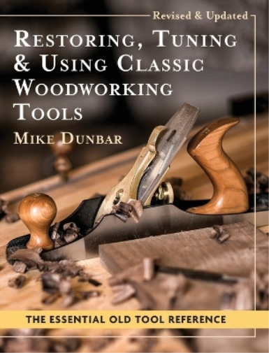 Restoring, Tuning & Using Classic Woodworking Tools