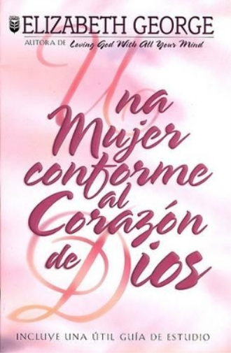 Una Mujer Conforme Al Corazón de Dios