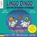 Lingo Dingo and the Ukrainian Astronaut