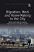 Migration, Work and Home-Making in the City