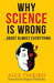 Why Science Is Wrong...About Almost Everything