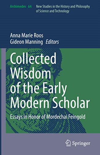 Collected Wisdom of the Early Modern Scholar : Essays in Honor of Mordechai Feingold