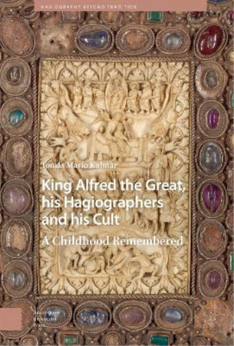 King Alfred the Great, his Hagiographers and his Cult