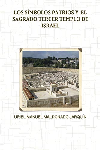 Los Símbolos Patrios Y El Sagrado Tercer Templo de Israel