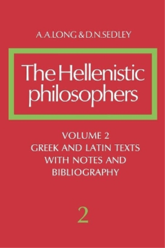 The Hellenistic Philosophers: Volume 2, Greek and Latin Texts with Notes and Bibliography