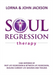 Soul Regression Therapy - Past Life Regression and Between Life Regression, Healing Current Life Wounds and Trauma