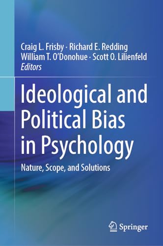 Ideological and Political Bias in Psychology : Nature, Scope, and Solutions