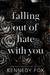 falling out of hate with you