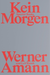 Werner Amann: Kein Morgen
