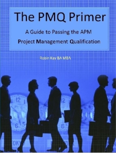 The PMQ Primer  A Guide to Passing the APM Project Management Qualification