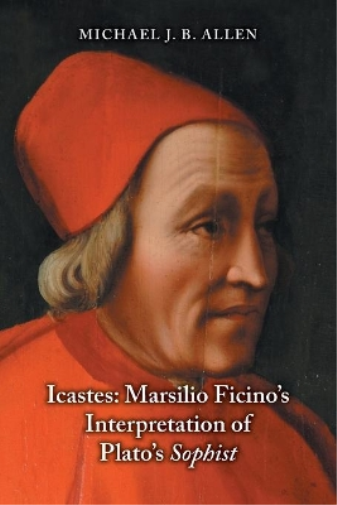 Icastes: Marsilio Ficino`s Interpretation of Plato`s Sophist