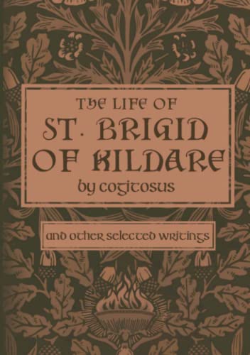 The Life of St. Brigid of Kildare by Cogitosus