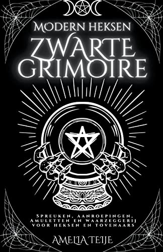 Moderne Heksen Zwarte Grimoire - Spreuken, Aanroepingen, Amuletten en Waarzeggerij voor Heksen en Tovenaars