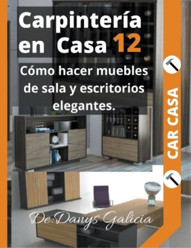 Carpintería en casa 12. Cómo hacer muebles de sala y escritorios elegantes.