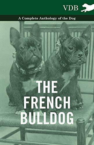 The French BullDog A Complete Anthology of the Dog