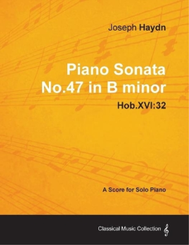 Joseph Haydn - Piano Sonata No.47 in B Minor - Hob.XVI