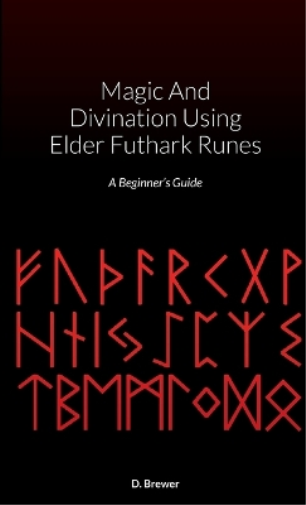 Magic And Divination Using Elder Futhark Runes